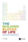 The Building Blocks of Life : A Nutrition Foundation for Healthcare Professionals - eBook