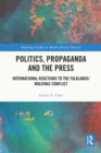 Politics, Propaganda and the Press : International Reactions to the Falklands/Malvinas Conflict - eBook