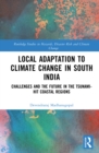 Local Adaptation to Climate Change in South India : Challenges and the Future in the Tsunami-hit Coastal Regions - eBook