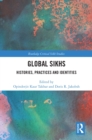 Global Sikhs : Histories, Practices and Identities - eBook