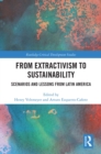 From Extractivism to Sustainability : Scenarios and Lessons from Latin America - eBook