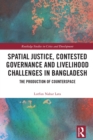 Spatial Justice, Contested Governance and Livelihood Challenges in Bangladesh : The Production of Counterspace - eBook