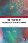 The Politics of Federalization in Myanmar - eBook