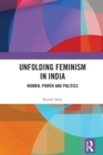 Unfolding Feminism in India : Women, Power and Politics - eBook