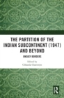 The Partition of the Indian Subcontinent (1947) and Beyond : Uneasy Borders - eBook