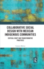 Collaborative Social Design with Mexican Indigenous Communities : Critical Craft and Transformative Practices - eBook