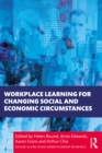Workplace Learning for Changing Social and Economic Circumstances - eBook