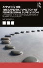 Applying the Therapeutic Function of Professional Supervision : Attending to the Emotional Impacts of Human Service Work - eBook