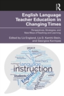English Language Teacher Education in Changing Times : Perspectives, Strategies, and New Ways of Teaching and Learning - eBook