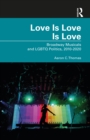 Love Is Love Is Love : Broadway Musicals and LGBTQ Politics, 2010-2020 - eBook