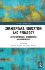 Shakespeare, Education and Pedagogy : Representations, Interactions and Adaptations - eBook