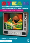 STEAM Teaching and Learning Through the Arts and Design : A Practical Guide for PK–12 Educators - eBook