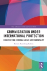 Crimmigration under International Protection : Constructing Criminal Law as Governmentality - eBook