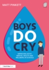 Boys Do Cry : Improving Boys’ Mental Health and Wellbeing in Schools - eBook