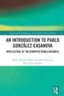 An Introduction to Pablo Gonzalez Casanova : Intellectual of the Dignified Rebelliousness - eBook