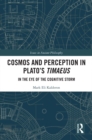 Cosmos and Perception in Plato's Timaeus : In the Eye of the Cognitive Storm - eBook