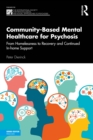 Community-Based Mental Healthcare for Psychosis : From Homelessness to Recovery and Continued In-home Support - eBook