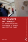 The Concept of Tragedy : Its Importance for the Social Sciences in Unsettled Times - eBook