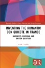 Inventing the Romantic Don Quixote in France : Jansenists, Rousseau, and British Quixotism - eBook