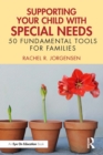 Supporting Your Child with Special Needs : 50 Fundamental Tools for Families - eBook