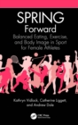 SPRING Forward : Balanced Eating, Exercise, and Body Image in Sport for Female Athletes - eBook