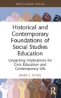 Historical and Contemporary Foundations of Social Studies Education : Unpacking Implications for Civic Education and Contemporary Life - eBook