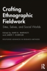 Crafting Ethnographic Fieldwork : Sites, Selves, and Social Worlds - eBook
