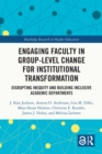 Engaging Faculty in Group-Level Change for Institutional Transformation : Disrupting Inequity and Building Inclusive Academic Departments - eBook