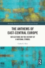 The Anthems of East-Central Europe : Reflections on the History of a National Symbol - eBook