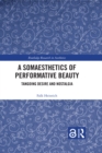 A Somaesthetics of Performative Beauty : Tangoing Desire and Nostalgia - eBook