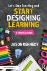 Let's Stop Teaching and Start Designing Learning : A Practical Guide - eBook