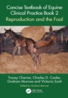 Concise Textbook of Equine Clinical Practice Book 2 : Reproduction and the Foal - eBook
