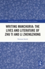 Writing Manchuria: The Lives and Literature of Zhu Ti and Li Zhengzhong - eBook