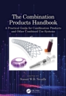 The Combination Products Handbook : A Practical Guide for Combination Products and Other Combined Use Systems - eBook