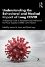 Understanding the Behavioral and Medical Impact of Long COVID : An Empirical Guide to Assessment and Treatment of Post-Acute Sequelae of SARS CoV-2 Infection - eBook
