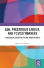 Law, Precarious Labour and Posted Workers : A Sociolegal Study on Posted Work in the EU - eBook