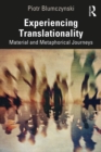 Experiencing Translationality : Material and Metaphorical Journeys - eBook
