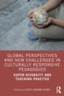 Global Perspectives and New Challenges in Culturally Responsive Pedagogies : Super-diversity and Teaching Practice - eBook