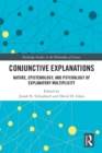 Conjunctive Explanations : The Nature, Epistemology, and Psychology of Explanatory Multiplicity - eBook