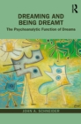 Dreaming and Being Dreamt : The Psychoanalytic Function of Dreams - eBook