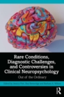 Rare Conditions, Diagnostic Challenges, and Controversies in Clinical Neuropsychology : Out of the Ordinary - eBook