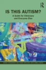 Is This Autism? : A Guide for Clinicians and Everyone Else - eBook