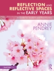 Reflection and Reflective Spaces in the Early Years : A Guide for Students and Practitioners - eBook