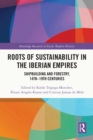 Roots of Sustainability in the Iberian Empires : Shipbuilding and Forestry, 14th - 19th Centuries - eBook