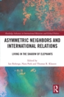 Asymmetric Neighbors and International Relations : Living in the Shadow of Elephants - eBook