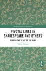 Pivotal Lines in Shakespeare and Others : Finding the Heart of the Play - eBook