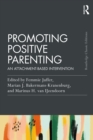 Promoting Positive Parenting : An Attachment-Based Intervention - eBook