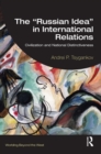 The “Russian Idea” in International Relations : Civilization and National Distinctiveness - eBook