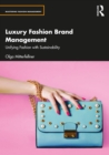 Luxury Fashion Brand Management : Unifying Fashion with Sustainability - eBook