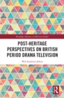 Post-heritage Perspectives on British Period Drama Television - eBook